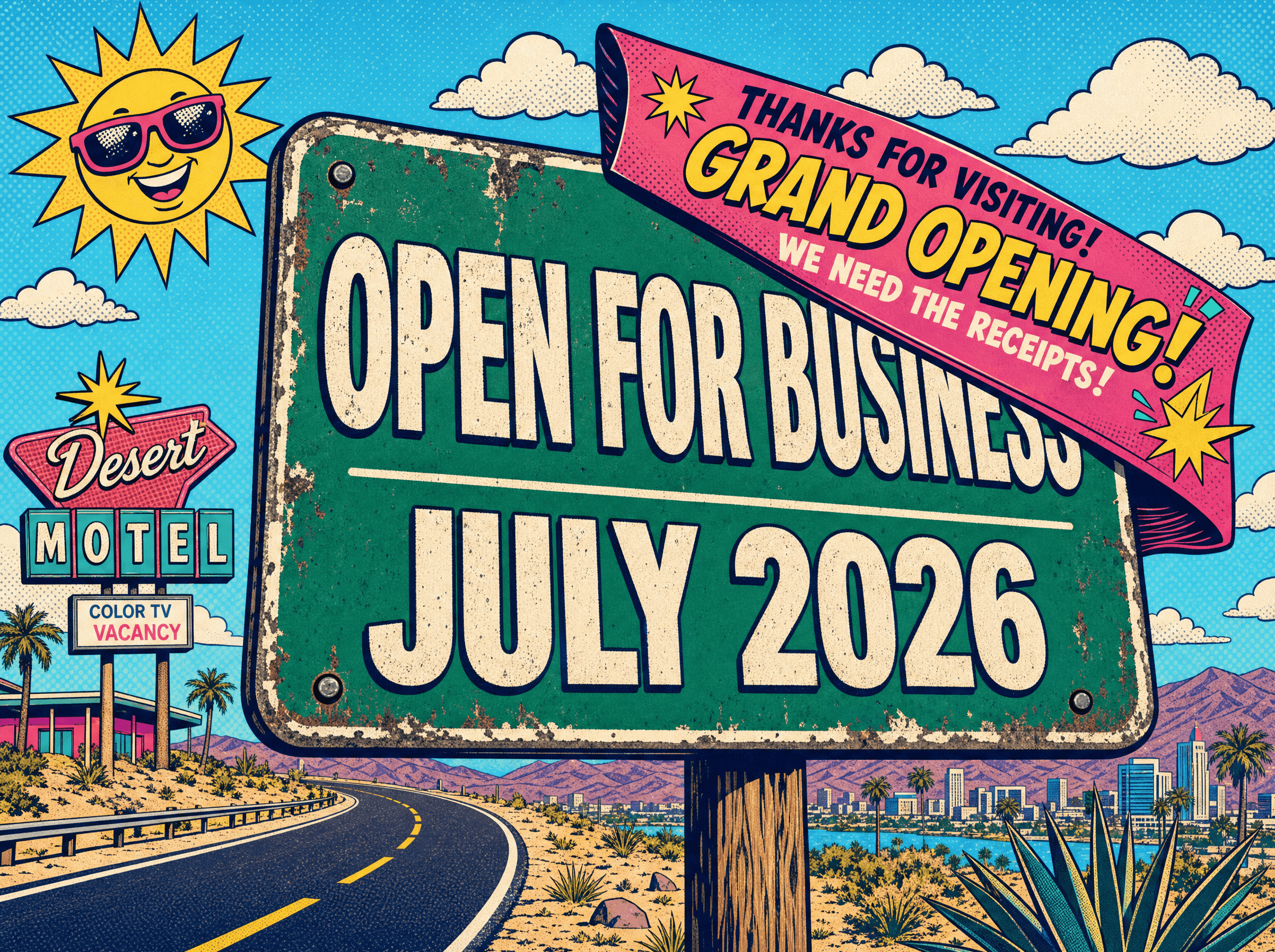 A retro highway road sign reading Open For Business, July 2026, with a ribbon banner saying Thanks for visiting, grand opening, we need the receipts
